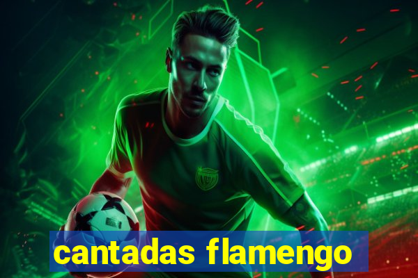 cantadas flamengo